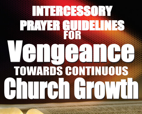 Intercessory Prayer Guidelines for Vengeance Towards Continuous Church Growth